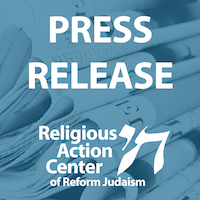 Press Release from the Religious Action Center of Reform Judaism